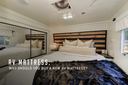 Why Should You Buy A New RV Mattress?